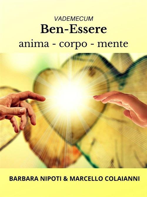 Ben-Essere animo, corpo, mente. Vademecum - Marcello Colaianni,Barbara Nipoti - ebook