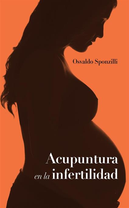 Acupuntura en la infertilidad. Nuova ediz. - Osvaldo Sponzilli - copertina