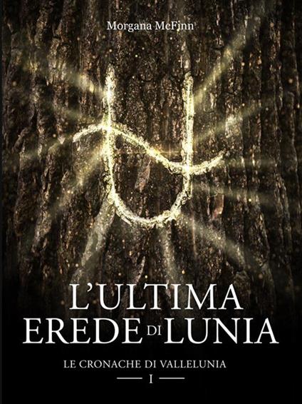 L' ultima erede di Lunia. Le cronache di Vallelunia. Vol. 1 - Morgana McFinn - ebook