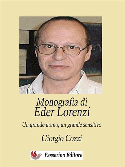 Monografia di Eder Lorenzi. Un grande uomo, un grande sensitivo - Giorgio Cozzi - ebook