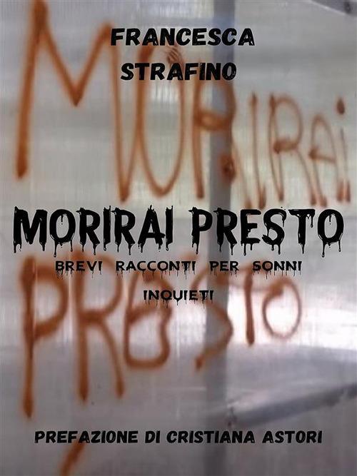 Morirai presto. Brevi racconti per sonni inquieti - Francesca Strafino - ebook