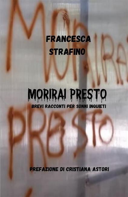 Morirai presto. Brevi racconti per sonni inquieti - Francesca Strafino - copertina