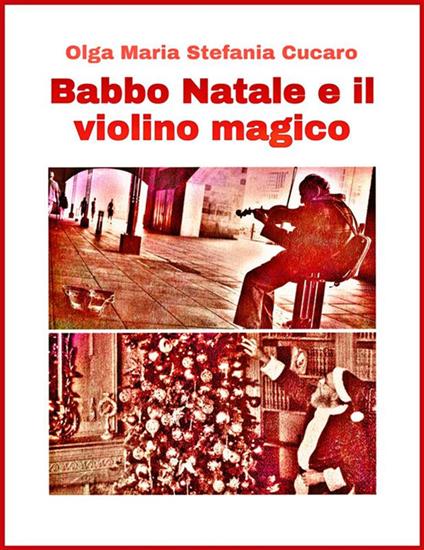 Babbo Natale e il violino magico. Una favola di Natale - Olga Maria Stefania Cucaro - ebook