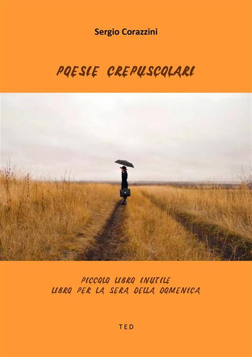 Poesie crepuscolari. Piccolo libro inutile. Libro per la sera della domenica - Sergio Corazzini - ebook