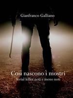 Così nascono i mostri. Serial killer noti e meno noti