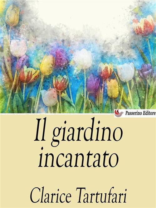 Il giardino incantato - Clarice Tartufari - ebook