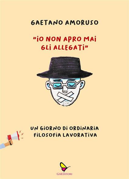 «Io non apro mai gli allegati». Un giorno di ordinaria filosofia lavorativa - Gaetano Amoruso - ebook