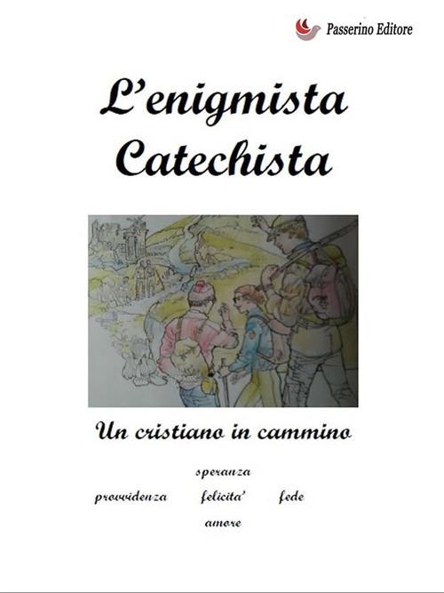 L' enigmista catechista. Un cristiano in cammino - Cristiano Benci - ebook