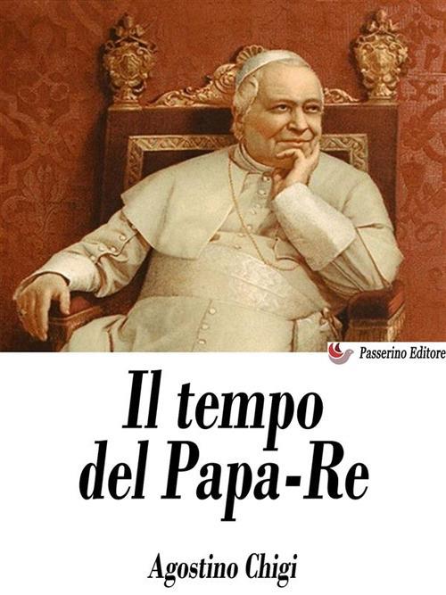 Il tempo del papa-re. Diario del principe don Agostino Chigi dall'anno 1830  al 1855 - Chigi, Agostino - Ebook - EPUB2 con Adobe DRM | IBS