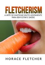 Fletcherism. A arte de mastigar muito lentamente para bem estar e saúde