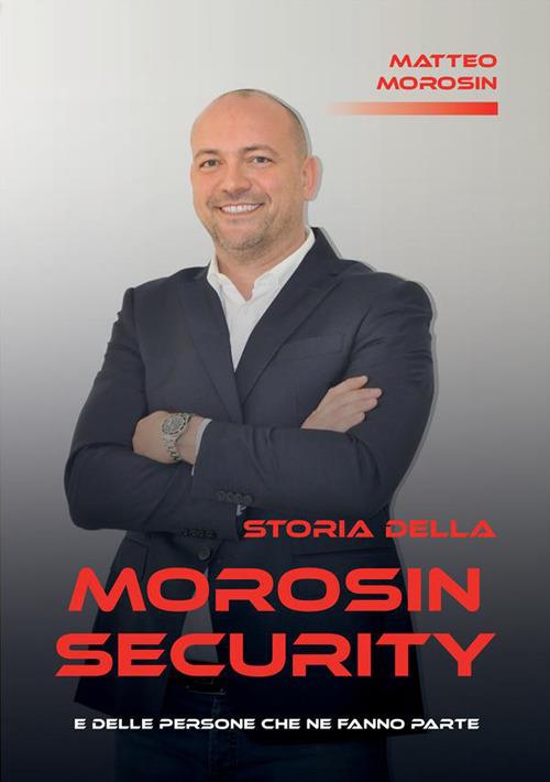 Storia della Morosin Security e delle persone che ne fanno parte - Matteo Morosin - copertina