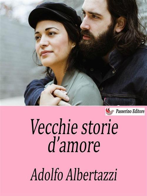 Vecchie storie d'amore - Adolfo Albertazzi - ebook