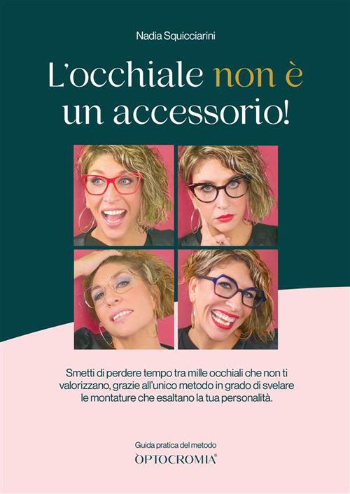 L' occhiale non è un accessorio!. Guida pratica del Metodo Optocromia - Nadia Squicciarini - copertina