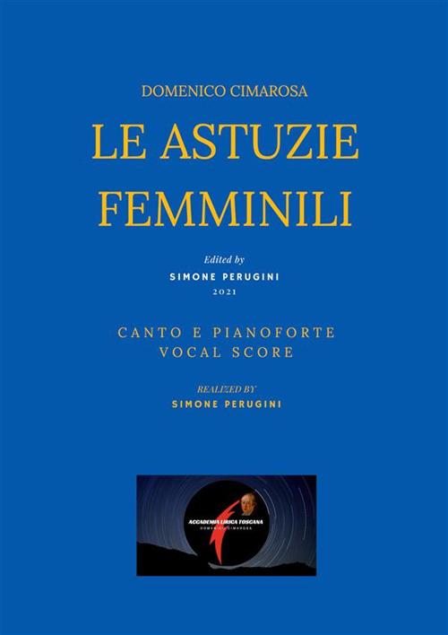 Le astuzie femminili. Canto e pianoforte. Vocal score - Domenico Cimarosa,Giuseppe Palomba,Simone Perugini - ebook