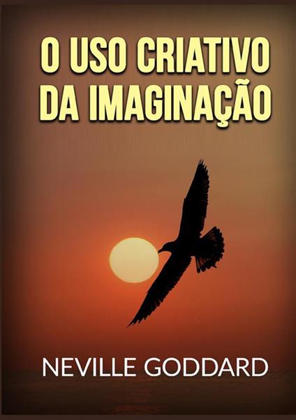 O uso criativo da imaginação - Neville Goddard - copertina