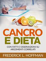 Cancro e dieta. Con fatti e osservazioni su argomenti correlati