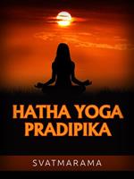 Hatha yoga pradipika. Ediz. italiana