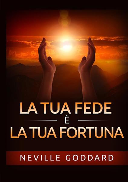 La tua fede è la tua fortuna - Neville Goddard - copertina