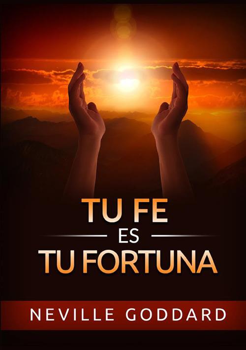 Tu fe es tu fortuna - Neville Goddard - copertina