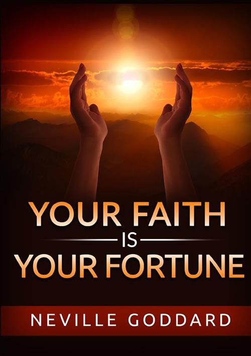 Your faith is your fortune - Neville Goddard - copertina