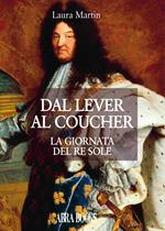 Dal lever al coucher. La giornata del re sole