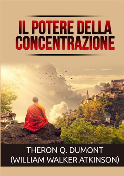 Il potere della concentrazione - Theron Q. Dumont,William Walker Atkinson - copertina