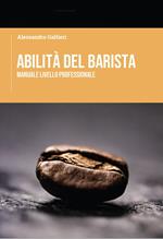 Abilità del barista. Manuale livello professionale