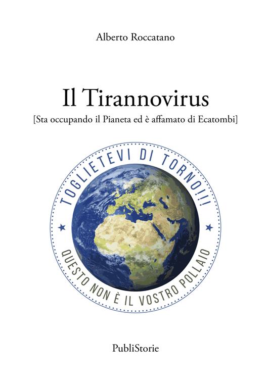 Il Tirannovirus. Sta occupando il pianeta ed è affamato di ecatombi - Alberto Roccatano - copertina