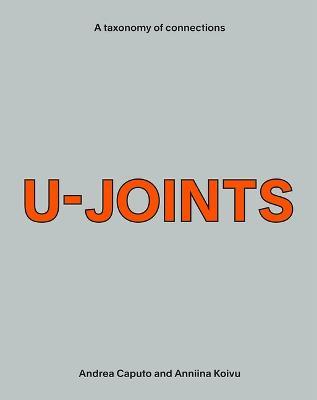 U-Joints. A taxonomy of connections. Ediz. per la scuola - Andrea Caputo,Anniina Koivu - copertina
