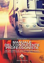 Manuale del conducente professionista. Per corsi rinnovo CQC, corsi sul tachigrafo ed altri corsi relativi al trasporto ed alla sicurezza stradale