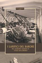 I lanifici del Barone nel Giardino Grande del Colle San Lorenzo. Storia e descrizione del lanificio Cialone e del lanificio Simoncelli/Caruso&Galante/D'Ambrosio