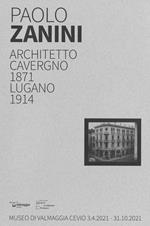 Paolo Zanini. Architetto, Cavergno 1871, Lugano 1914