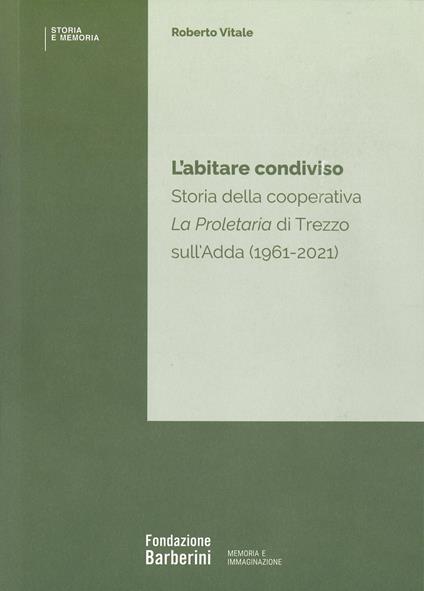 L'abitare condiviso. Storia della cooperativa La Proletaria di Trezzo sull'Adda (1961-2021) - Roberto Vitale - copertina