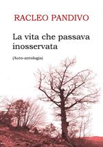 La vita che passava inosservata. Auto-antologia