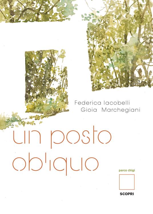 Un posto obliquo. Parco Chigi - Federica Iacobelli,Gioia Marchegiani - copertina