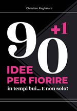 90+1 idee per fiorire. In tempi bui... E non solo!