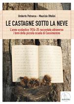 Le castagne sotto la neve. L'anno scolastico 1924-25 raccontato attraverso i temi della piccola scuola di Cassimoreno