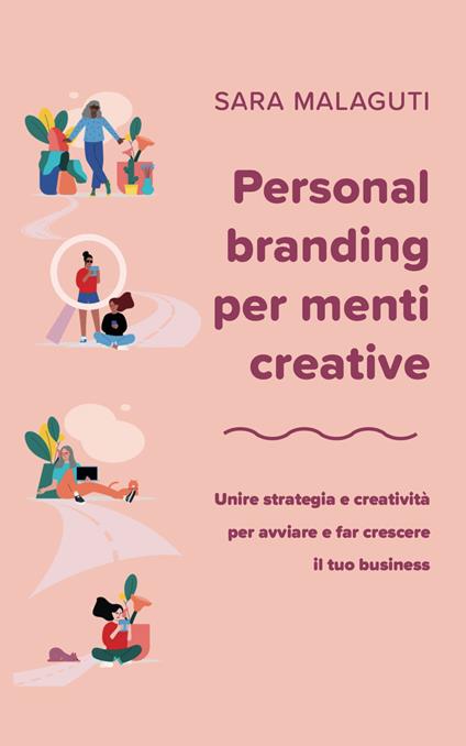 Personal branding per menti creative. Unire strategia e creatività per avviare e far crescere il tuo business - Sara Malaguti - copertina