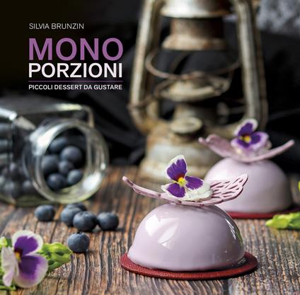 Monoporzioni. Piccoli dessert da gustare - Silvia Brunzin - copertina