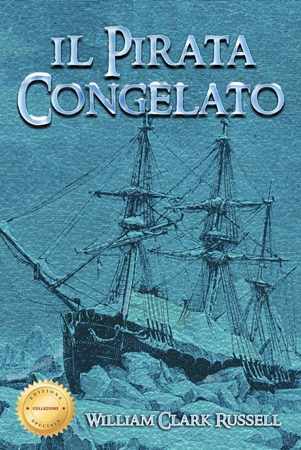 Il pirata congelato. Ediz. speciale - William Clark Russell - copertina