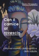 Con il camice al rovescio. Gita nel mondo della sanità e della salute