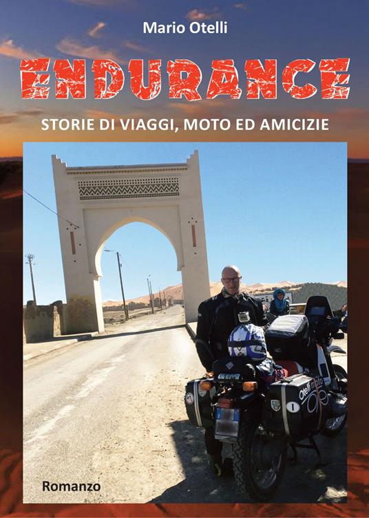 Endurance. Storie di viaggi, moto e amicizie. Con Prodotti vari - Mario Otelli - copertina