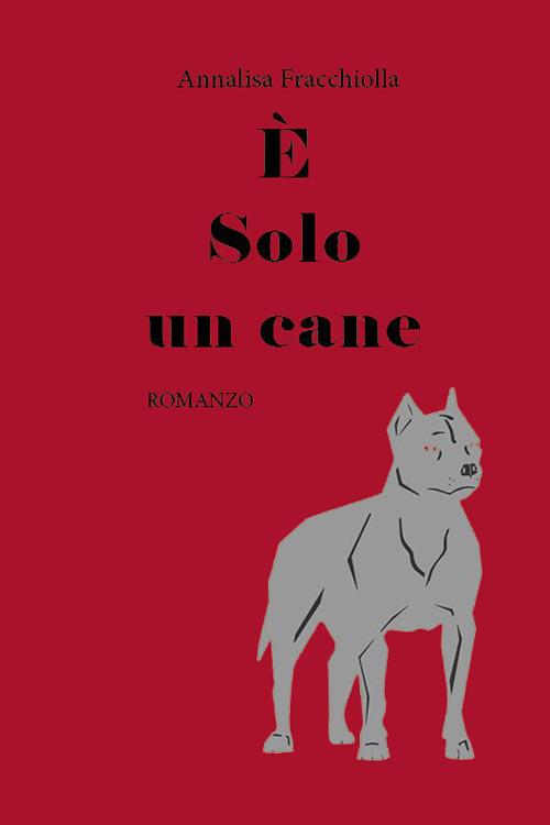 È solo un cane - Annalisa Fracchiolla - copertina