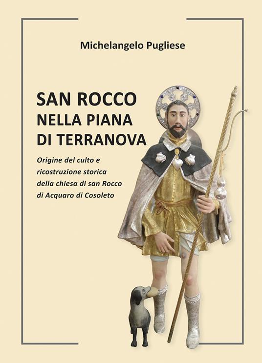 San Rocco nella piana di Terranova. Origine del culto e ricostruzione storica della chiesa di san Rocco di Acquaro di Cosoleto - Michelangelo Pugliese - copertina