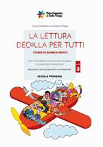 La lettura decolla per tutti. Storie di nonni e nipoti. Testi con parole a struttura sillabica a complessità crescente. Vol. 3: Testi con parole a struttura sillabica a difficoltà crescente. Racconti con sillabe miste + di/trigrammi. Scuola primaria