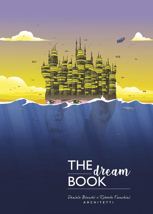 The dream book. Ediz. italiana e inglese - Daniele Bianchi,Roberta Franchini - copertina