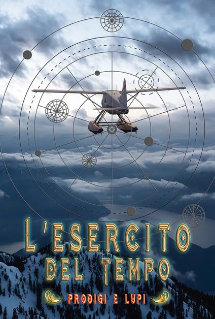 Prodigi e lupi. L'Esercito del Tempo - Cristiano De Liberato - copertina