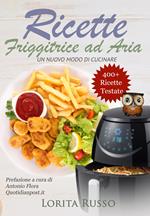 Ricette friggitrice ad aria. Un nuovo modo di cucinare