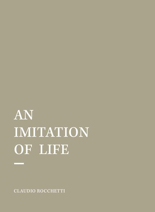 An imitation of life. Ediz. italiana e inglese - Claudio Rocchetti - copertina