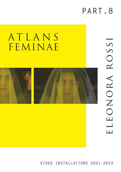 Atlans Feminae. Ediz. italiana e inglese. Vol. 8: Video installazioni 2021-2023 - Eleonora Rossi - copertina